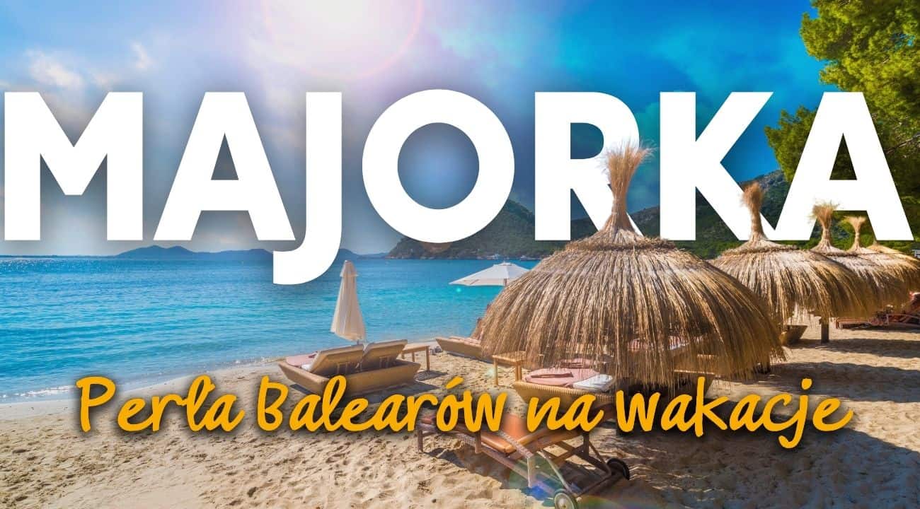 Majorka na wakacje 2024: all inclusive, last minute, top oferty