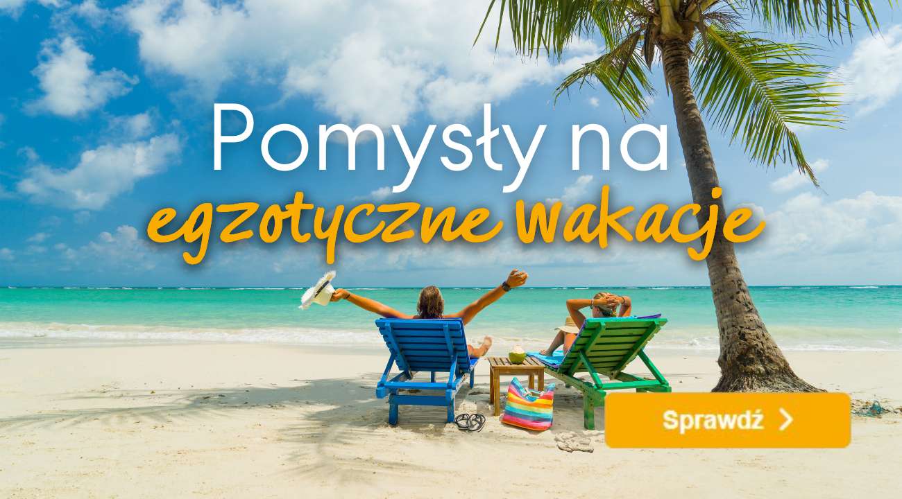 Egzotyczne wakacje, dalekie kierunki